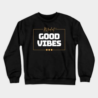 GOOD VIBES Crewneck Sweatshirt